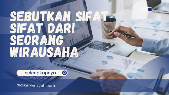 Sebutkan Sifat Sifat Dari Seorang Wirausaha