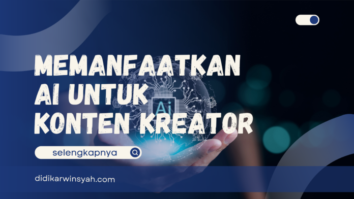 Memanfaatkan AI Untuk Konten Kreator (1) Cara menggunakan ai untuk konten kreator