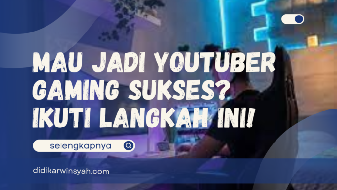 Tips youtuber gaming sukses cara jadi youtuber gaming sukses